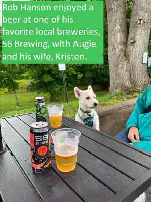 Rob Hanson enjoyed a beer at xxone of his favorite local breweries, 56 Brewing, with Augie and his wife, Kristen. (Edited Size)