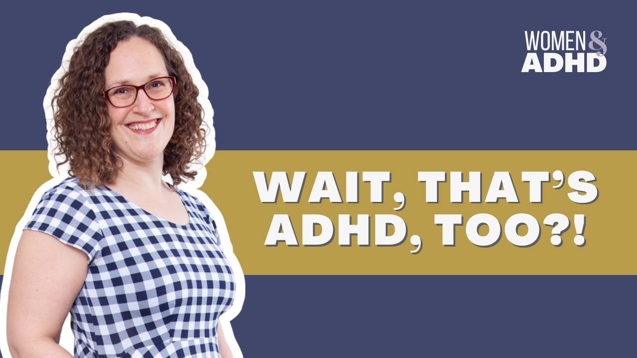 Wait, That's ADHD, Too?!